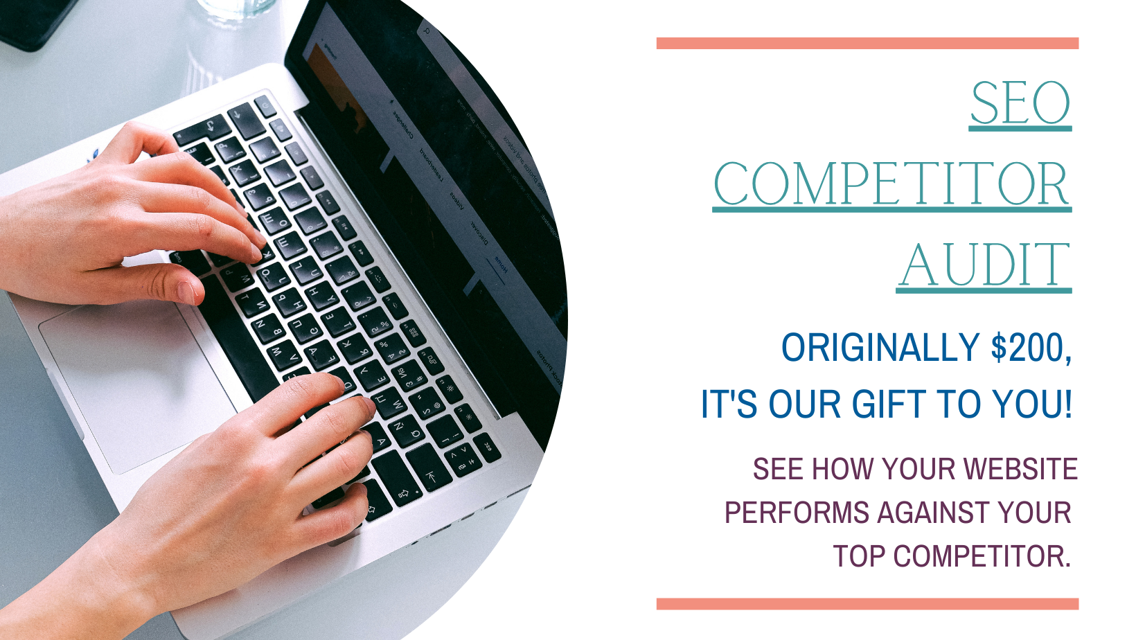 SEO Competitor Audit- See how your website performs against your top competitor. Originally $200, it's our gift to you!